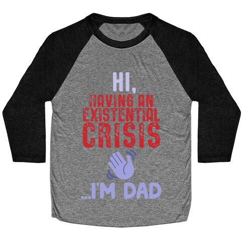 Hi Having An Existential Crisis, I'm Dad Baseball Tee