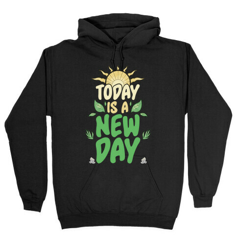 Today Is A New Day Hooded Sweatshirt