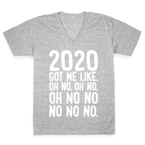 2020 Got Me Like Oh No Meme White Print V-Neck Tee Shirt