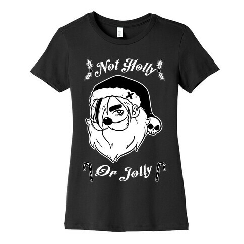 Not Holly Or Jolly Womens T-Shirt