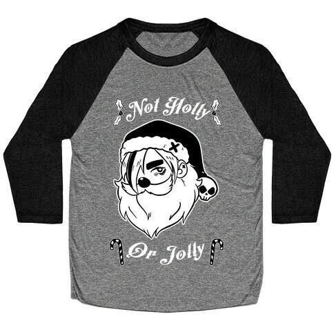 Not Holly Or Jolly Baseball Tee