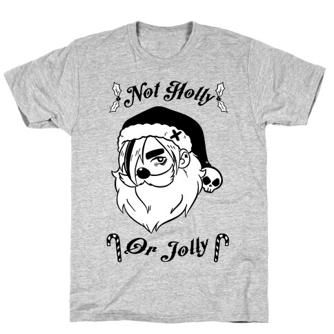 Not Holly Or Jolly T-Shirt