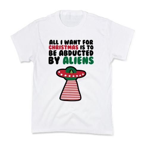 All I Want for Christmas is to Be Abducted by Aliens Kids T-Shirt