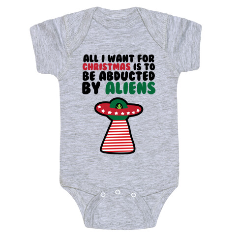 All I Want for Christmas is to Be Abducted by Aliens Baby One-Piece