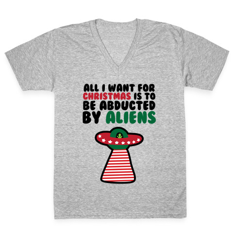All I Want for Christmas is to Be Abducted by Aliens V-Neck Tee Shirt