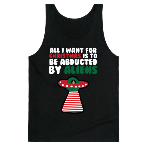 All I Want for Christmas is to Be Abducted by Aliens Tank Top