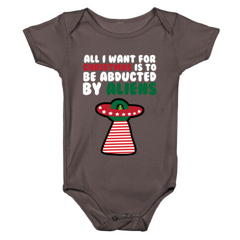All I Want for Christmas is to Be Abducted by Aliens Baby One-Piece