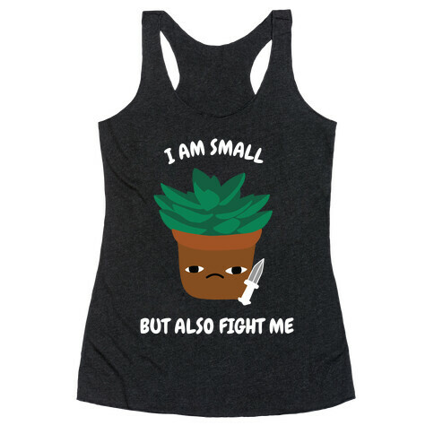 I Am Small But Also Fight Me (Succulent) Racerback Tank Top