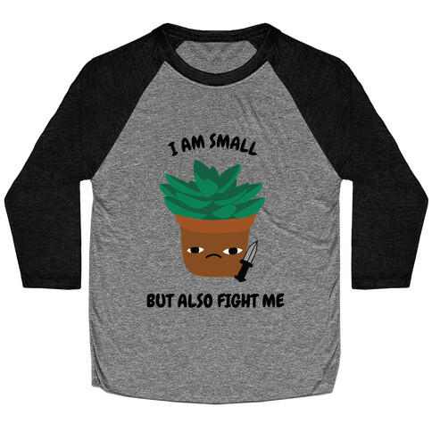 I Am Small But Also Fight Me (Succulent) Baseball Tee