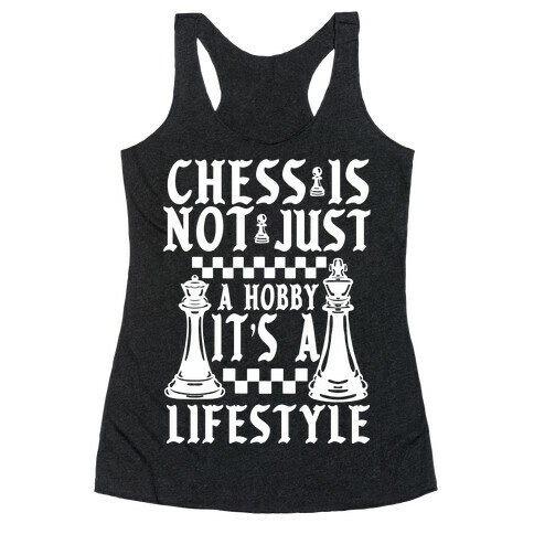 Chess Is Not Just a Hobby, It's a Lifestyle Racerback Tank Top