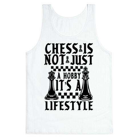 Chess Is Not Just a Hobby, It's a Lifestyle Tank Top