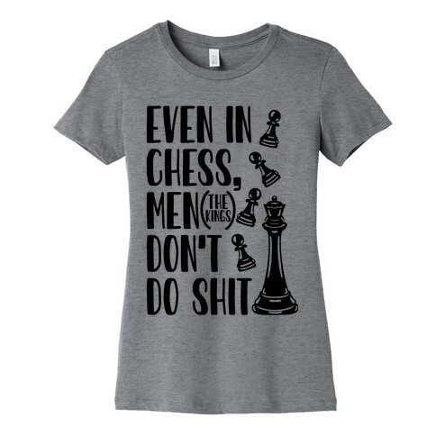 Even In Chess, Men (The Kings) Don't Do Shit Womens T-Shirt