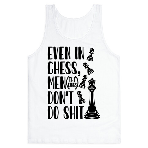 Even In Chess, Men (The Kings) Don't Do Shit Tank Top