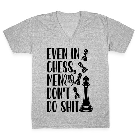 Even In Chess, Men (The Kings) Don't Do Shit V-Neck Tee Shirt