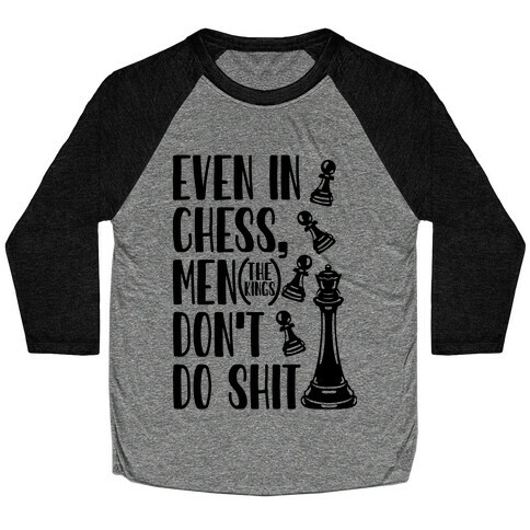 Even In Chess, Men (The Kings) Don't Do Shit Baseball Tee