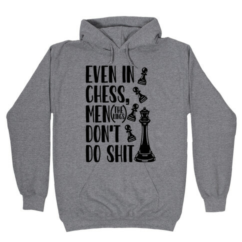 Even In Chess, Men (The Kings) Don't Do Shit Hooded Sweatshirt