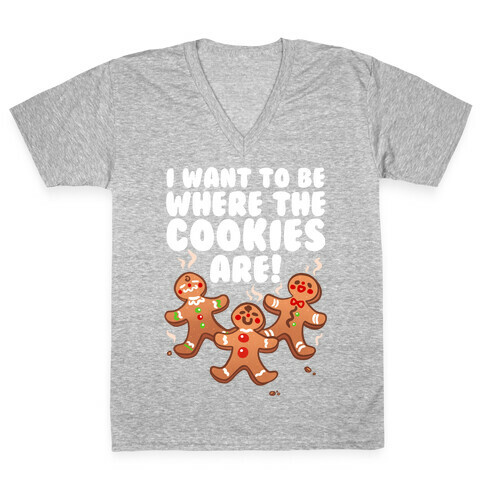 I Want To Be Where The Cookies Are! V-Neck Tee Shirt