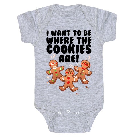I Want To Be Where The Cookies Are! Baby One-Piece