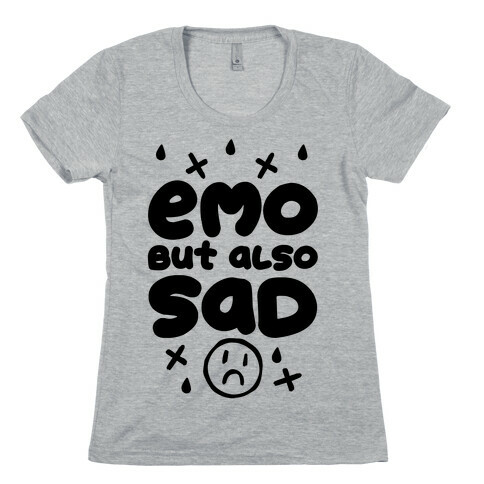 Emo, But Also SAD Womens T-Shirt