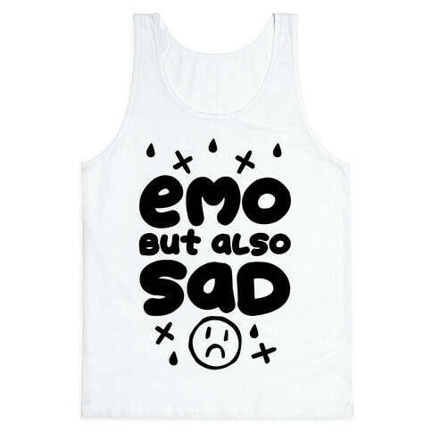 Emo, But Also SAD Tank Top