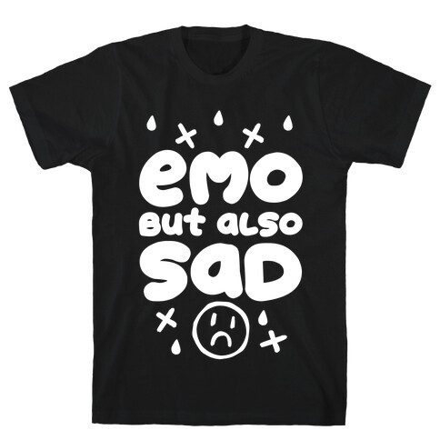 Emo, But Also SAD T-Shirt