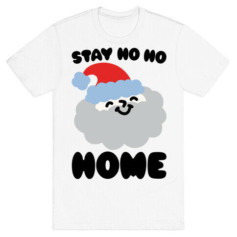Stay Ho Ho Home T-Shirt