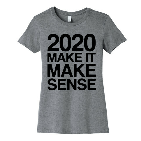 2020 Make It Make Sense Womens T-Shirt