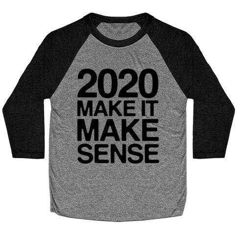 2020 Make It Make Sense Baseball Tee