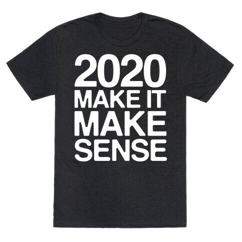 2020 Make It Make Sense White Print T-Shirt
