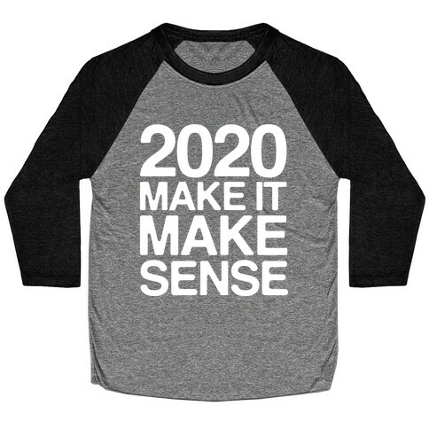 2020 Make It Make Sense White Print Baseball Tee