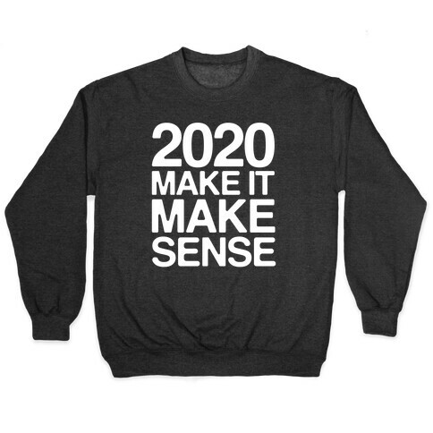 2020 Make It Make Sense White Print Pullover