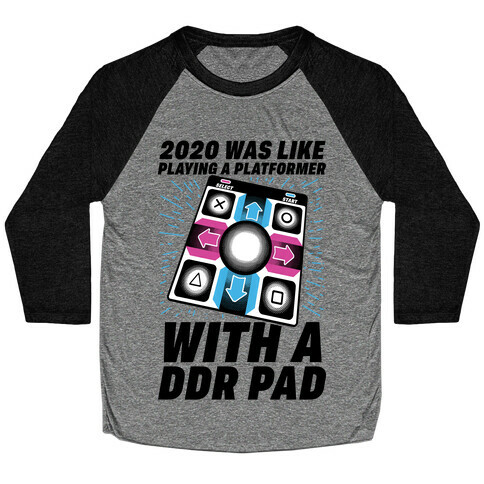 2020 Was Like Playing A Platformer With A DDR Pad Baseball Tee