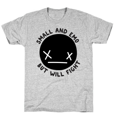 Small And Emo But Will Fight T-Shirt