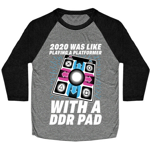 2020 Was Like Playing A Platformer With A DDR Pad Baseball Tee