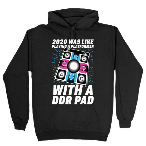 2020 Was Like Playing A Platformer With A DDR Pad Hooded Sweatshirt