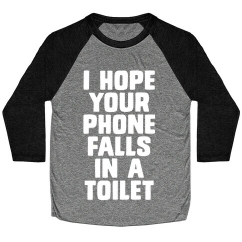 I Hope Your Phone Falls in a Toilet Baseball Tee