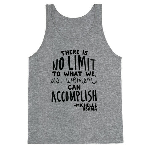 "There is no limit to what we, as women, can accomplish." -Michelle Obama Tank Top