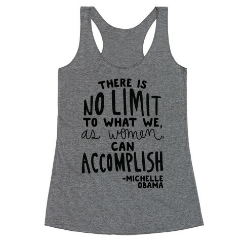 "There is no limit to what we, as women, can accomplish." -Michelle Obama Racerback Tank Top