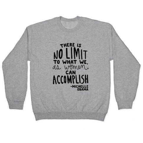 "There is no limit to what we, as women, can accomplish." -Michelle Obama Pullover
