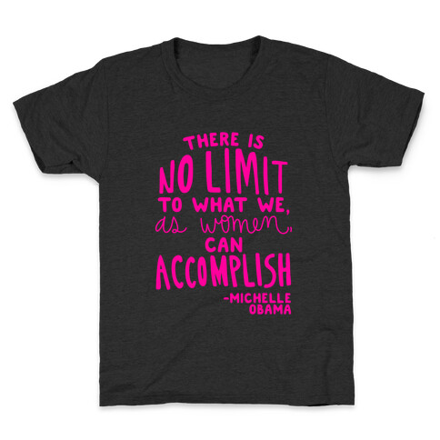 "There is no limit to what we, as women, can accomplish." -Michelle Obama Kids T-Shirt