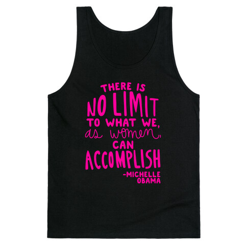 "There is no limit to what we, as women, can accomplish." -Michelle Obama Tank Top