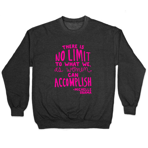 "There is no limit to what we, as women, can accomplish." -Michelle Obama Pullover