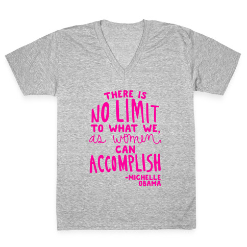 "There is no limit to what we, as women, can accomplish." -Michelle Obama V-Neck Tee Shirt