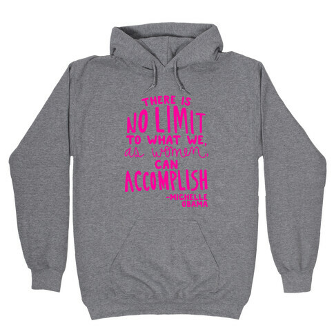 "There is no limit to what we, as women, can accomplish." -Michelle Obama Hooded Sweatshirt