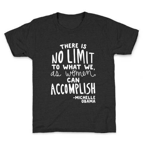 "There is no limit to what we, as women, can accomplish." -Michelle Obama Kids T-Shirt