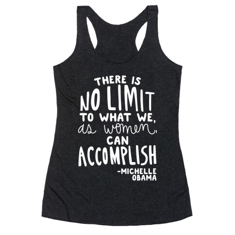 "There is no limit to what we, as women, can accomplish." -Michelle Obama Racerback Tank Top