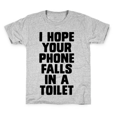 I Hope Your Phone Falls in a Toilet Kids T-Shirt