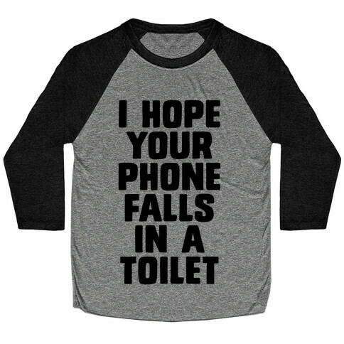 I Hope Your Phone Falls in a Toilet Baseball Tee