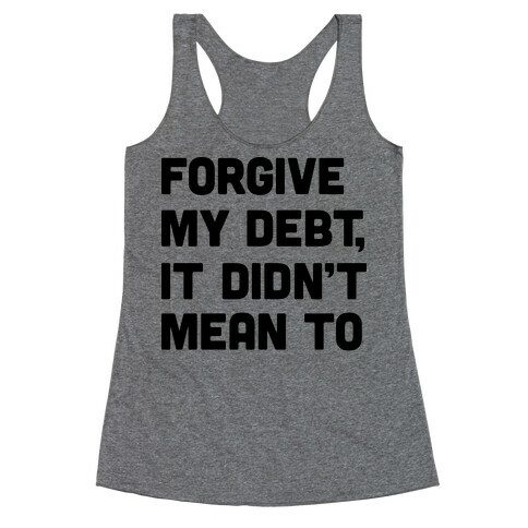 Forgive My Debt, It Didn't Mean To Racerback Tank Top