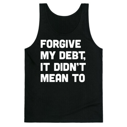 Forgive My Debt, It Didn't Mean To Tank Top
